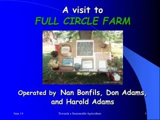 A visit to FULL CIRCLE FARM Boone County, Iowa Operated by Nan Bonfils, Don Adams, and Harold Adams