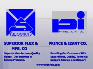 SUPERIOR FLUX &amp;	 PRINCE &amp; IZANT CO. MFG. CO Superior Manufactures Quality		Providing Our Customers