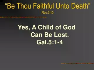 “Be Thou Faithful Unto Death” Rev.2:10
