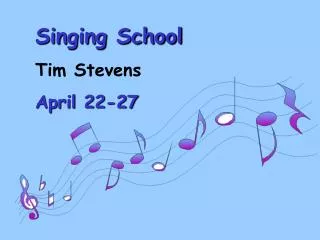 Singing School Tim Stevens April 22-27