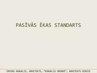 PASĪVĀS ĒKAS STANDARTS