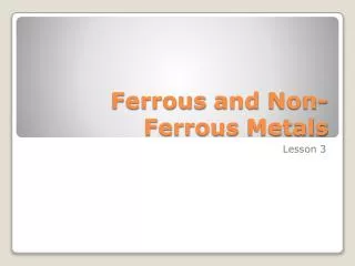 Ferrous and Non - Ferrous Metals