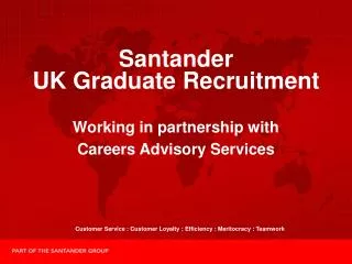Santander UK Graduate Recruitment Working in partnership with Careers Advisory Services