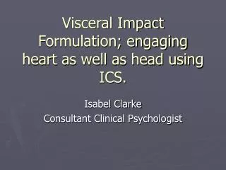 Visceral Impact Formulation; engaging heart as well as head using ICS.