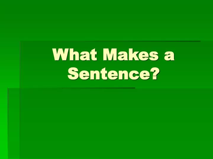 what makes a sentence