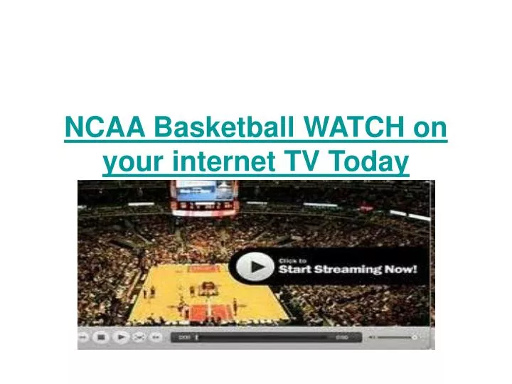 ncaa basketball watch on your internet tv today