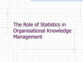 The Role of Statistics in Organisational Knowledge Management