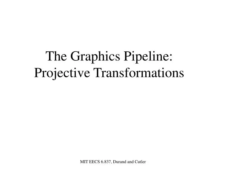 the graphics pipeline projective transformations
