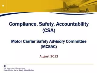 Compliance, Safety, Accountability (CSA) Motor Carrier Safety Advisory Committee (MCSAC) August 2012