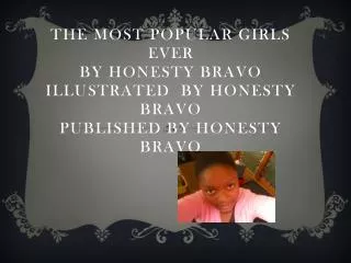 The most popular girls ever BY Honesty Bravo illustrated by Honesty Bravo published by Honesty bravo