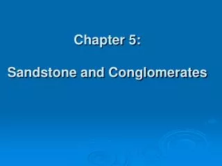 Chapter 5: Sandstone and Conglomerates