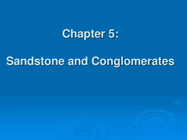 chapter 5 sandstone and conglomerates
