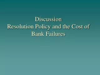 Discussion Resolution Policy and the Cost of Bank Failures