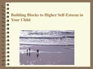 Building Blocks to Higher Self-Esteem in Your Child