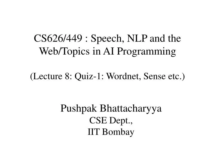 cs626 449 speech nlp and the web topics in ai programming lecture 8 quiz 1 wordnet sense etc