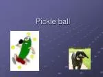 Pickle ball - slide 1