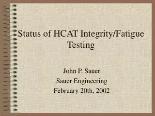 Status of HCAT Integrity/Fatigue Testing