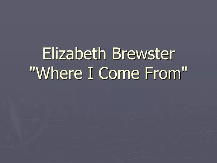 elizabeth brewster where i come from