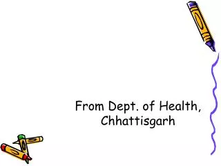 From Dept. of Health, Chhattisgarh