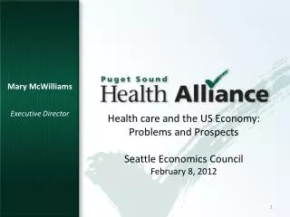 Health care and the US Economy: Problems and Prospects Seattle Economics Council February 8, 2012