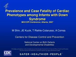 Prevalence and Case Fatality of Cardiac Phenotypes among Infants with Down Syndrome MCH EPI Conference, Atlanta, 2007
