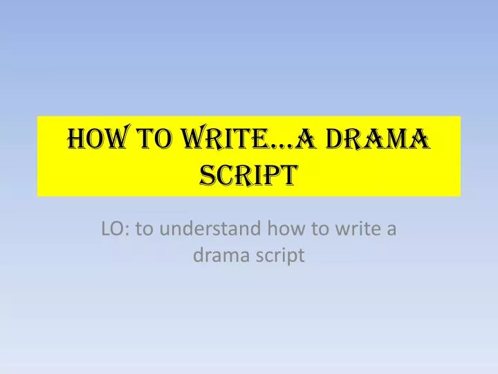 how to write a drama script