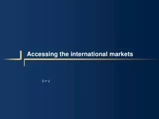 Accessing the international markets