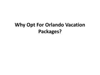 Why Opt For Orlando Vacation Packages?