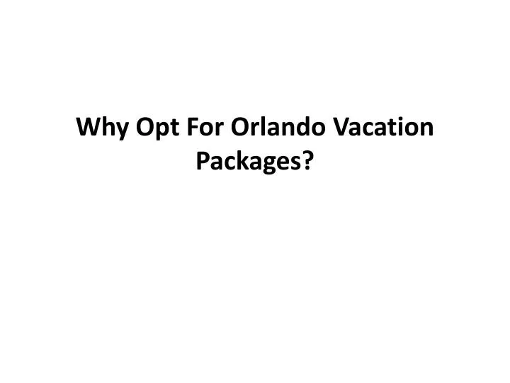 why opt for orlando vacation packages