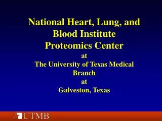National Heart, Lung, and Blood Institute Proteomics Center at The University of Texas Medical Branch at Galveston, Texa