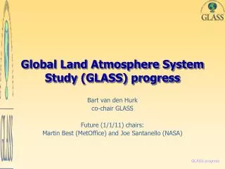 Global Land Atmosphere System Study (GLASS) progress