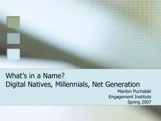What’s in a Name? Digital Natives, Millennials, Net Generation