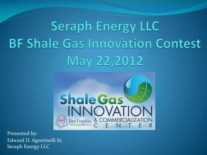 seraph energy llc bf shale gas innovation contest may 22 2012