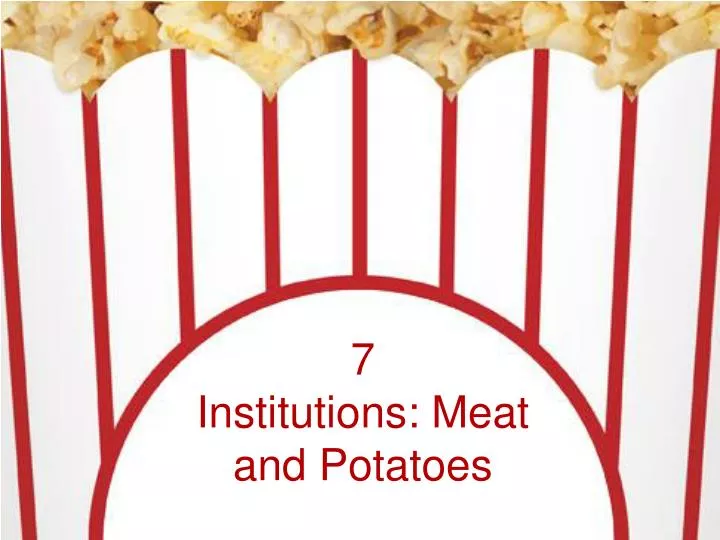 7 institutions meat and potatoes