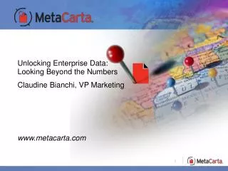 Unlocking Enterprise Data: Looking Beyond the Numbers Claudine Bianchi, VP Marketing www.metacarta.com