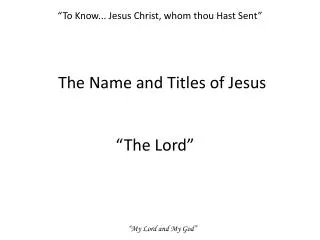 “To Know... Jesus Christ, whom thou Hast Sent”