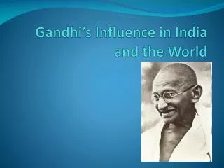 Gandhi’s Influence in India and the World