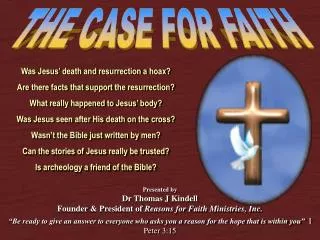Presented by Dr Thomas J Kindell Founder &amp; President of Reasons for Faith Ministries, Inc.