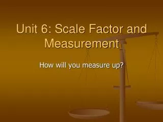 Unit 6: Scale Factor and Measurement