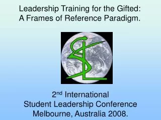 2 nd International Student Leadership Conference Melbourne, Australia 2008.