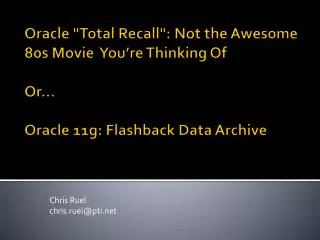 Oracle &quot;Total Recall&quot;: Not the Awesome 80s Movie You’re Thinking Of Or… Oracle 11g: Flashback Data Archive