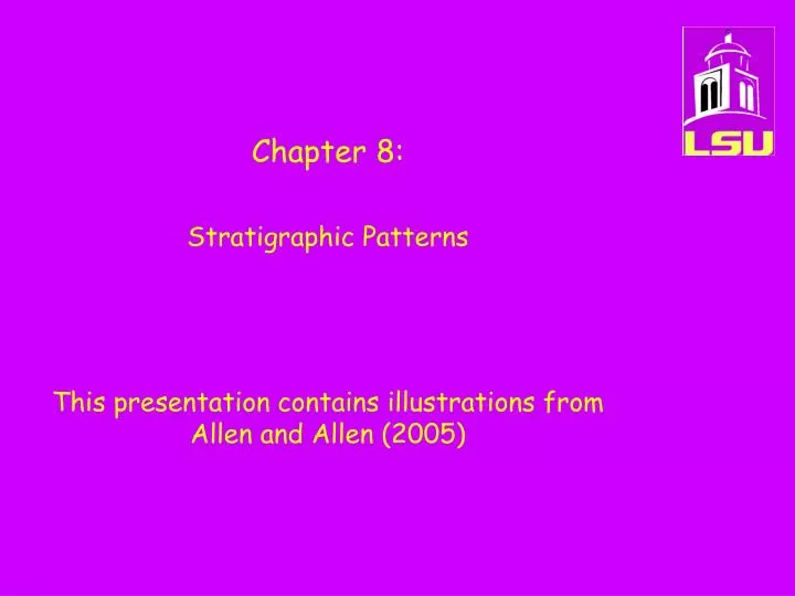 chapter 8 stratigraphic patterns this presentation contains illustrations from allen and allen 2005