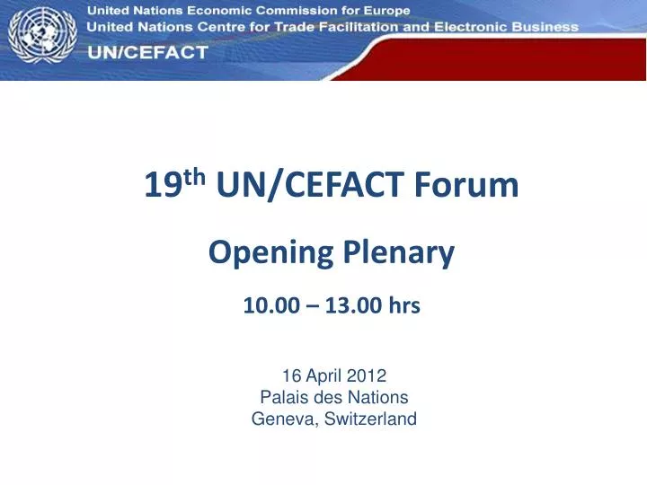 19 th un cefact forum opening plenary 10 00 13 00 hrs