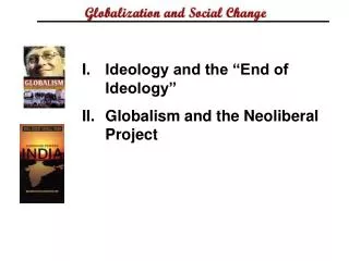 Ideology and the “End of Ideology” Globalism and the Neoliberal Project
