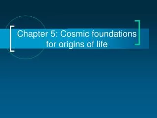Chapter 5: Cosmic foundations for origins of life