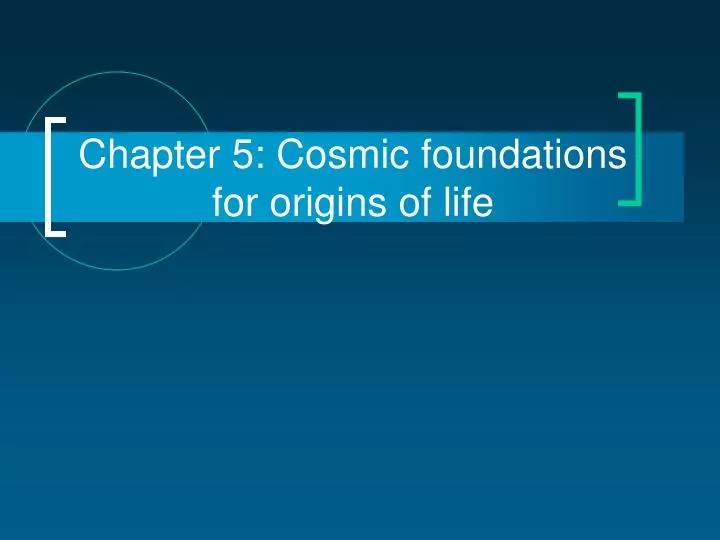 chapter 5 cosmic foundations for origins of life