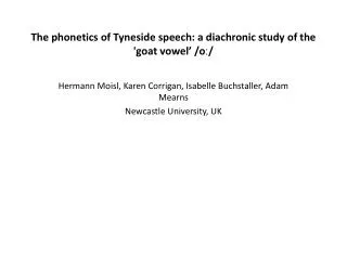 The phonetics of Tyneside speech: a diachronic study of the 'goat vowel’ /o ː/