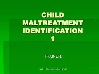 CHILD MALTREATMENT IDENTIFICATION 1