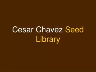 Cesar Chavez Seed Library