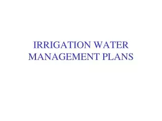IRRIGATION WATER MANAGEMENT PLANS